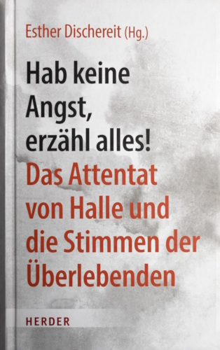 Hab keine Angst, erzähl alles! Das Attentat von Halle und die Stimmen der Überlebenden